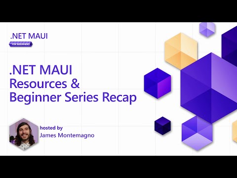 .NET MAUI Resources & Beginner Series Recap [8 of 8] | .NET MAUI for Beginners