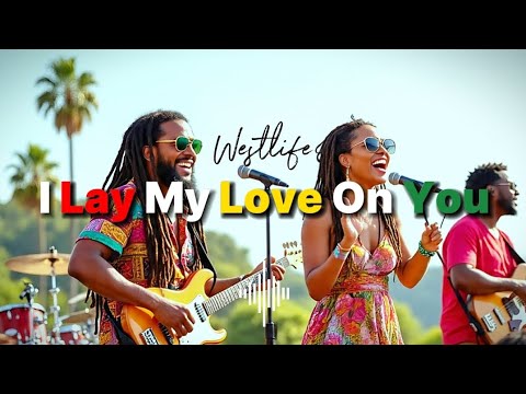 I Lay My Love On You – Westlife | Reggae Cover (Chill & Romantic Vibes)