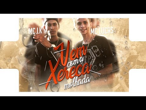 MC LK e MC Lucas - Vem com a Xereca Molhada (Elite Filmes) DJ Diego Mandu