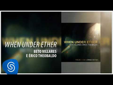 Beto Villares e Érico Theobaldo - When Under Ether (Série "Treze Dias Longe do Sol") [Áudio Oficial]