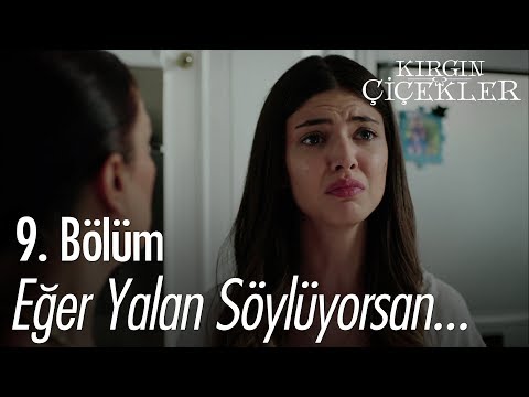 Eğer yalan söylüyorsan... - Kırgın Çiçekler 9. Bölüm