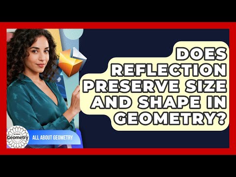 Does Reflection Preserve Size And Shape In Geometry? - All About Geometry