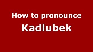 How to pronounce Kadłubek