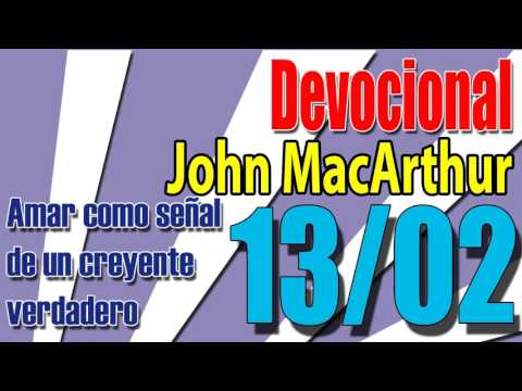 Devocional John MacArthur 13/02 - Amar como señal de un creyente verdadero