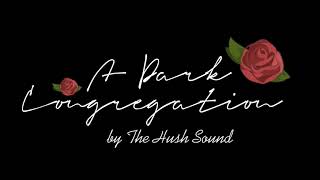 A Dark Congregation- The Hush Sound (lyrics)