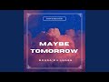 Maybe Tomorrow