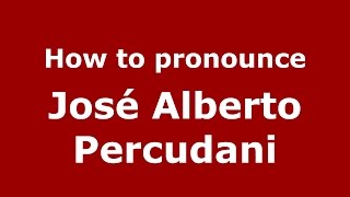 How to pronounce José Alberto Percudani