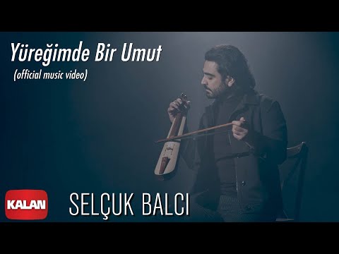 Selçuk Balcı - Yüreğimde Bir Umut I Official Music Video © 2020 Kalan Müzik