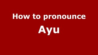 How to pronounce Ayu