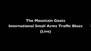 The Mountain Goats - International Small Arms Traffic Blues