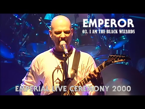 EMPEROR - 03. I Am the Black Wizards - Emperial Live Ceremony - HQ version