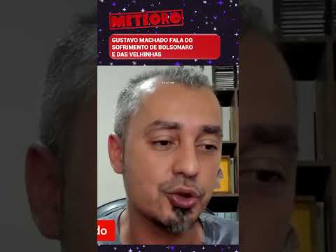 GUSTAVO MACHADO FALA DO SOFRIMENTO DE BOLSONARO E DAS VELHINHAS