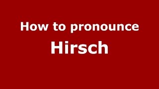 How to pronounce Hirsch