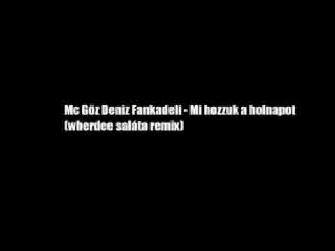 Mc Gőz Deniz Fankadeli - Mi hozzuk a holnapot (wherdee saláta remix)