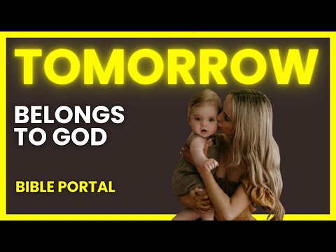 Tomorrow Belongs to GOD!