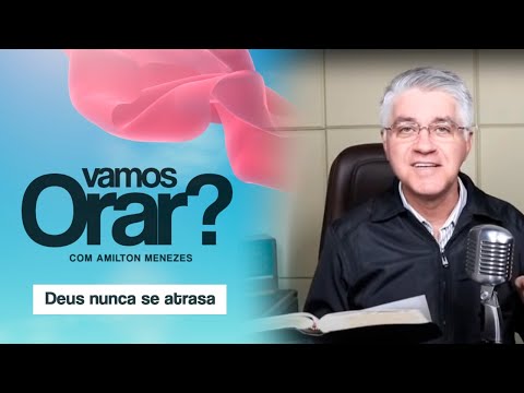 Deus nunca se atrasa