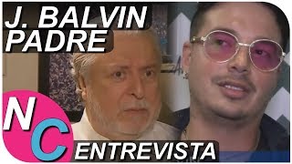 PADRE DE J BALVIN ENTREVISTA