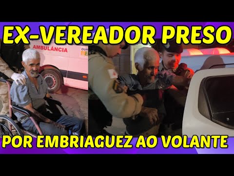 EX-Vereador PRESO por embriaguez ao volante