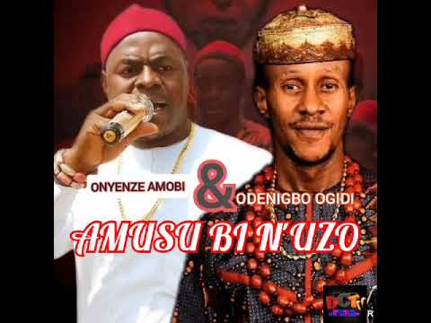 Onyenze Nwa Amobi Ft. Odenigbe Ogidi - Amusu Di N'Uzo