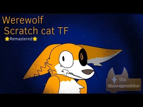 The Were-spronicles:Werewolf Scratch cat TF(🐱remastered🐱)