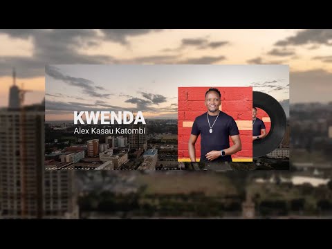 ALEX KASAU KATOMBI-KWENDA(OFFICIAL AUDIO)