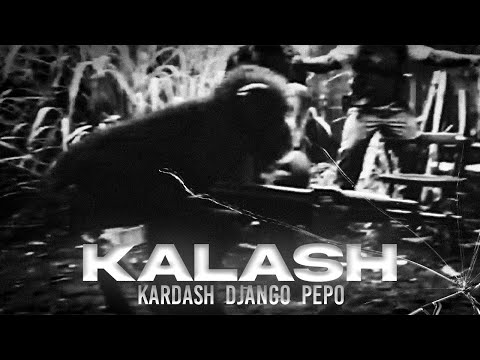 KARDASH X DJANGO X PEPO -KALASH [Official Video]