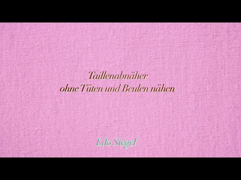 Taillenabnäher ohne Beulen und Tüten nähen - Lilo Siegel