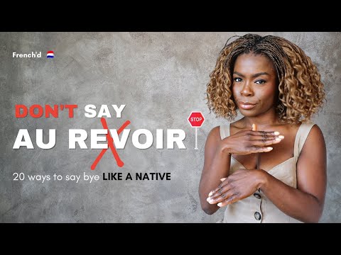 STOP SAYING AU REVOIR : 20 + alternatives to say bye in French and sound like a native.