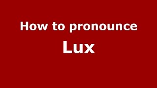 How to pronounce Lux