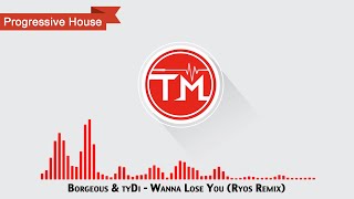 Borgeous &amp; tyDi - Wanna Lose You (Ryos Remix)