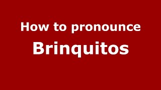 How to pronounce Brinquitos