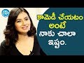 కామెడీ చేయటం అంటే నాకు చాలా ఇష్టం Isha Chawl