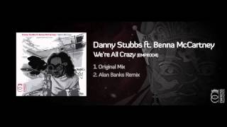Danny Stubbs ft Benna McCartney - We're All Crazy (Alan Banks remix)