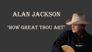 Alan Jackson  ~ &quot;How Great Thou Art&quot;