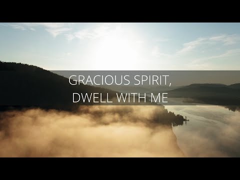 Gracious Spirit Dwell With Me - Misc Praise Songs