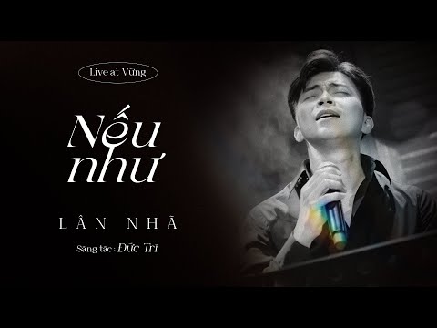 Nếu Như - Lân Nhã | Sáng Tác : Đức Trí | Live At Vừng