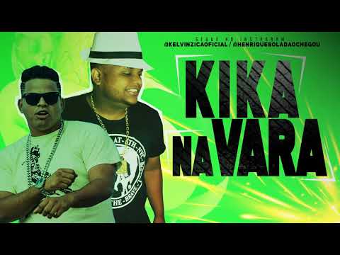 KELVIN ZICA E HENRIQUE BOLADÃO - KIKA NA VARA - MÚSICA NOVA