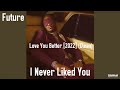 Future - Love You Better [2022] (Clean)