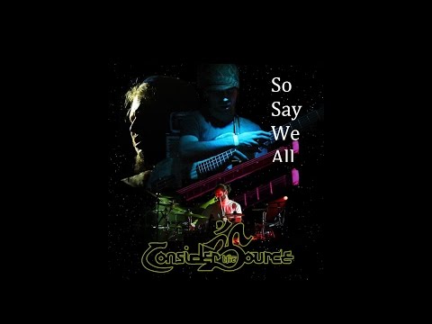 Consider the Source - So Say We All (full)
