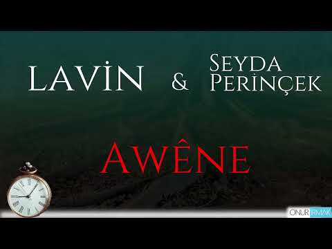 Lavîn & Seyda Perînçek - AWENE
