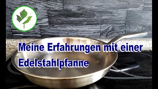 Edelstahlpfanne, meine Erfahrungen und ein paar Tipps
