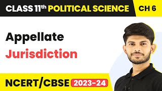 Class 11 Political Science Chapter 6 | Appellate Jurisdiction - Judiciary
