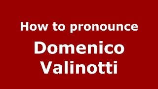 How to pronounce Domenico Valinotti