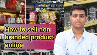 selling non branded products on amazon and flipkart