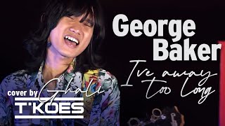 Download lagu I'VE BEEN AWAY TOO LONG (George Baker Selection) Cover By Ghali T'KOES mp3 Download lagu I'VE BEEN AWAY TOO LONG (George Baker Selection) Cover By Ghali T'KOES mp3