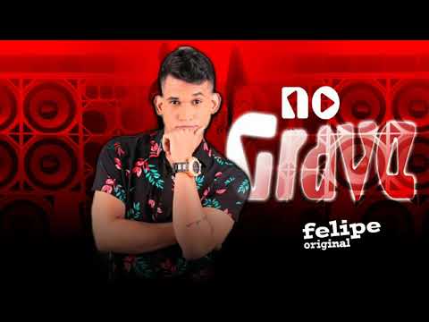 FELIPE ORIGINAL - NO GRAVE ( MÚSICA NOVA )