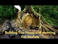 Building My Hidden Stone Sanctuary In Jungle Building Tree House Weaving Fish Baskets Survival