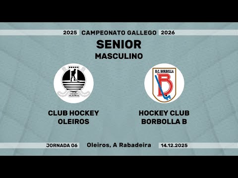 🎥​ CLUB HOCKEY OLEIROS - HOCKEY CLUB BORBOLLA B [Campeonato Senior Masculino | J06]