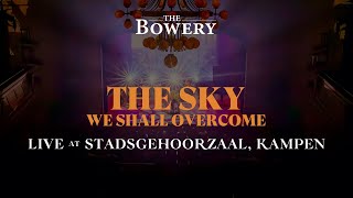 The Sky (We Shall Overcome) | Live @ Stadsgehoorzaal Kampen | The Bowery | Time and Again tour