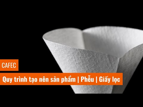 CAFEC — Quy Trình Tạo Nên Sản Phẩm: Phễu Và Giấy Lọc